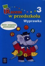 Razem w przedszkolu. Zanim zostaniesz pierwszakiem. Wyprawka, część 3