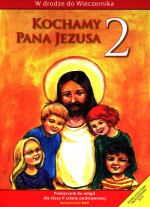 Kochamy Pana Jezusa. Klasa 2, szkoła podstawowa. Religia. Podręcznik