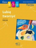 Lubię tworzyć. Klasy 4-6, szkoła podstawowa. Plastyka. Podręcznik