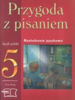 Przygoda z pisaniem. Klasa 5, szkoła podstawowa. Język polski. Podręcznik z ćwiczeniami