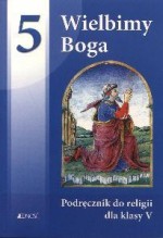 Wielbimy Boga. Klasa 5, szkoła podstawowa. Religia. Podręcznik