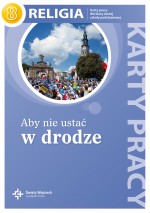 Aby nie ustać w drodze. Klasa 8, szkoła podstawowa. Religia. Karty pracy