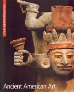 Ancient American Art. Visual Encyclopedia of Art