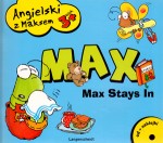 Angielski z Maksem- wiek 3+. Max Stays In. CD + naklejki gratis