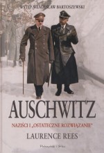Auschwitz. Naziści i Ostateczne rozwiązanie