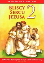 Bliscy Sercu Jezusa. Klasa 2, szkoła podstawowa. Religia. Podręcznik