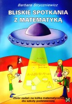 Bliskie spotkania z matematyką. Zbiór zadań na kółka matematyczne dla szkoły podstawowej