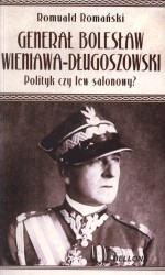 Generał Bolesław Wieniawa-Długoszowski. Polityk czy lew salonowy?