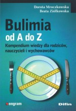 Bulimia od A do Z. Kompendium wiedzy dla rodziców, nauczycieli i wychowawców