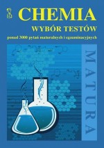 Chemia. Wybór testów ponad 3000 pytań maturalnych i egzaminacyjnych. Matura