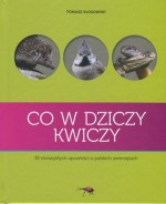 Co w dziczy kwiczy. 35 niezwykłych opowieści o polskich zwierzętach