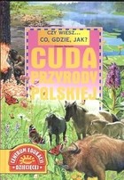 Czy wiesz... co, gdzie, jak? Cuda przyrody polskiej