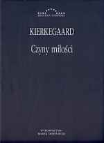 Czyny miłości. Kilka rozważań chrześcijańskich w postaci mów S. Kierkegaarda