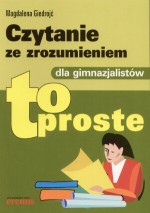 To proste. Czytanie ze zrozumieniem dl gimnazjum