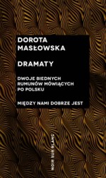 Dramaty. Dwoje biednych Rumunów mówiących po polsku / Między nami dobrze jest