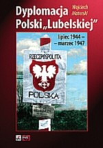 Dyplomacja Polski Lubelskiej (lipiec 1944-marzec 1947)