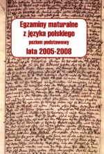 Egzaminy maturalne z języka polskiego. Poziom podstawowy, lata 2005-2008