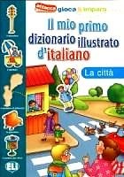 ELI Il mio primo dizionario illustrato d'italiano - La citt?