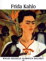 Frida Kahlo. Wielka kolekcja sławnych malarzy. Tom 35