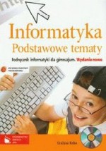Gimnazjum. Informatyka. Podstawowe tematy. Podręcznik (+CD)