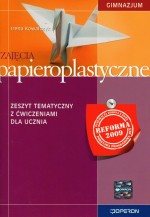 Zajęcia papieroplastyczne. Klasy 1-3, gimnazjum. Technika. Zeszyt tematyczny z ćwiczeniami