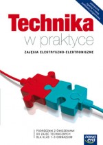 Technika w praktyce. Zajęcia elektryczno-elektroniczne. Klasa 1-3, gimnazjum. Podręcznik i ćwiczenia