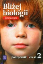 Bliżej biologii. Gimnazjum, część 2. Biologia. Podręcznik