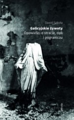 GALICYJSKIE ŻYWOTY OPOWIESCI O STRACIE OFICYNA 9788362409839