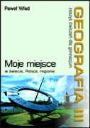 Geografia. Gimnazjum, część 3. Moje miejsce w świecie, Polsce, regionie. Zeszyt ćwiczeń
