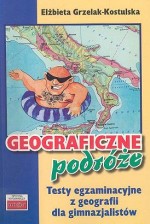 Geograficzne podróże. Testy egzaminacyjne z geografii dla gimnazjum