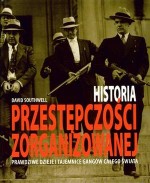 Historia przestępczości zorganizowanej - Prawdziwe dzieje i tajemnice gangów całego świata