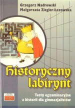 Historyczny labirynt. Testy egzaminacyjne z historii dla gimnazjalistów