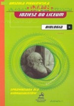 Idziesz do liceum. Biologia. Sprawdziany dla gimnazjalistów