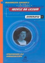 Idziesz do liceum. Geografia. Sprawdziany dla gimnazjalistów