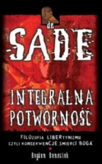 Integralna potworność. Markiz de Sade - filozofia libertynizmu czyli konsekwencje