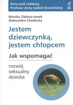 Jestem dziewczynką, jestem chłopcem. Jak wspomagać rozwój seksualny dziecka