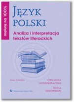 Matura na 100% Język polski. Analiza i interpretacja tekstów literackich.