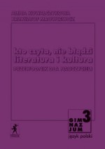 Kto czyta, nie błądzi. Literatura i kultura. Przewodnik dla nauczyciela. Klasa 3 gimnazjum