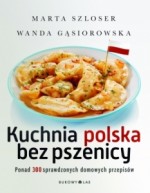 Kuchnia polska bez pszenicy. Ponad 300 sprawdzonych domowych przepisów
