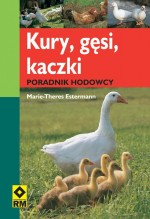 Kury, gęsi, kaczki. Poradnik hodowcy