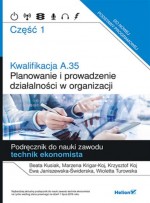 Kwalifikacja A.35. Część 1. Planowanie i prowadzenie działalności w organizacji. Podręcznik