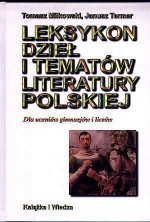 Leksykon dzieł i tematów literatury polskiej. Dla uczniów gimnazjów i liceów