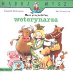 Mądra Mysz .Mam przyjaciółkę weterynarza