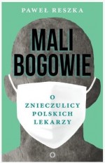 Mali bogowie. O znieczulicy polskich lekarzy