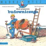 Mądra mysz. Mam przyjaciela budowniczego