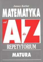 Matematyka od A do Z. Repetytorium. Matura