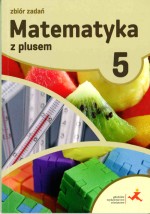 Matematyka z plusem. Klasa 5. Szkoła podst. Matematyka. Zbiór zadań