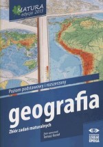 Matura 2013. Geografia. Zbiór zadań maturalnych. Poziom podstawowy i rozszerzony