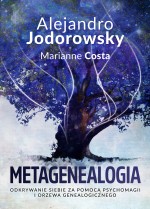 Metagenealogia. Odkrywanie siebie za pomocą psychomagii i drzewa genealogicznego
