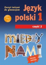 Między nami. Klasa 1, gimnazjum, część 2. Język polski. Zeszyt ćwiczeń